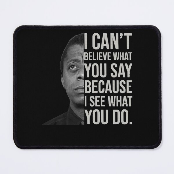 Item preview, James Baldwin, I can’t believe what you say because I see what you do, Black History designed and sold by StoreGavyn.