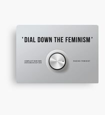 Dial Down the Feminism (American English) Canvas Print