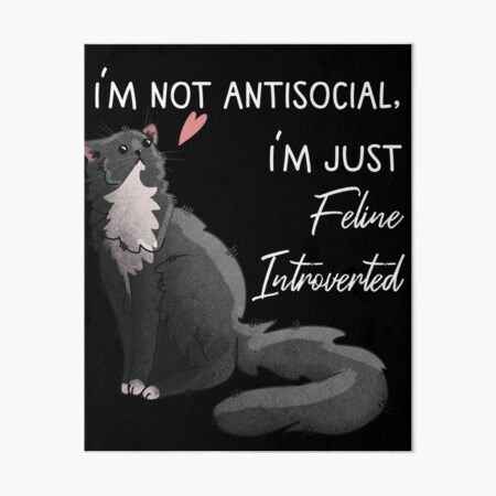 I’m not antisocial - Tuxedo fluff ball Art Board Print