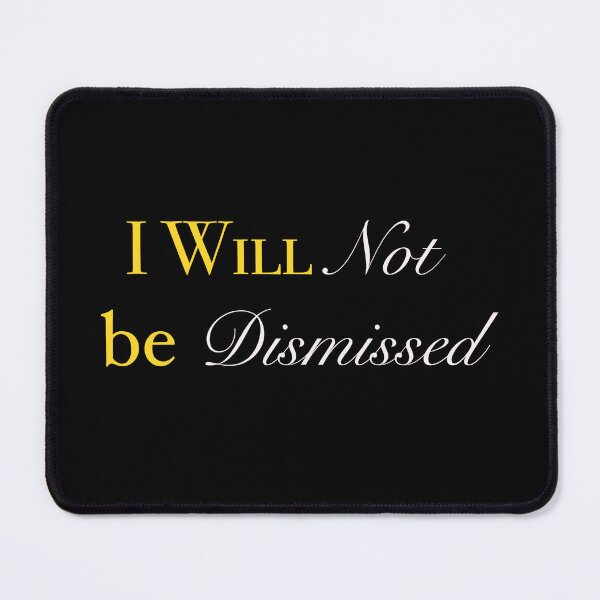 Item preview, I Will Not Be Dismissed designed and sold by Cecetyshay.