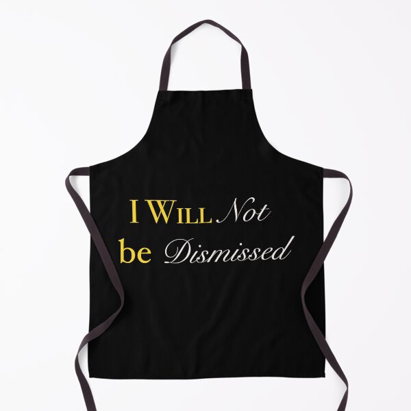 Item preview, I Will Not Be Dismissed designed and sold by Cecetyshay.