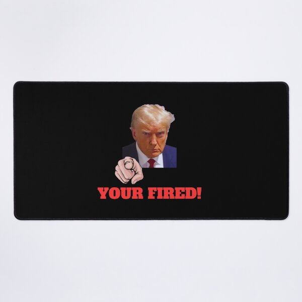 Item preview, Donald Trump "Your Fired" designed and sold by T- VIbes ⭐ ⭐ ⭐ ⭐ ⭐.
