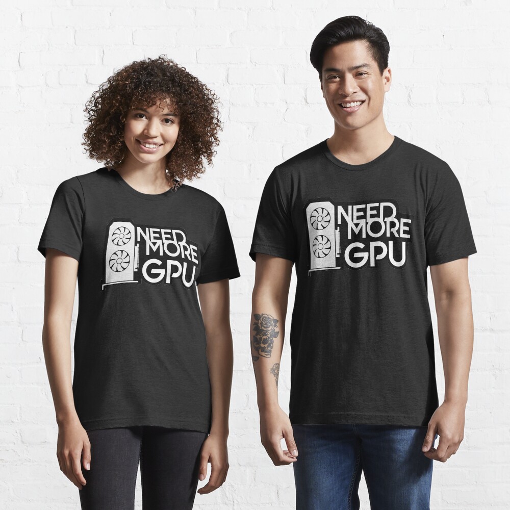 Need More GPU Essential T-Shirt