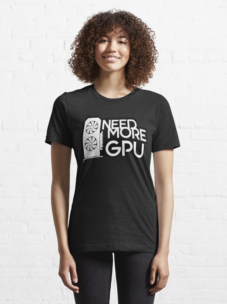 Alternate view of Need More GPU Essential T-Shirt