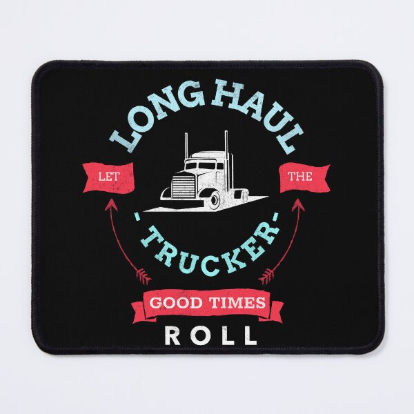 Item preview, Long haul trucker. Let the good times roll. Truck driver. OTR. designed and sold by Cajattire.