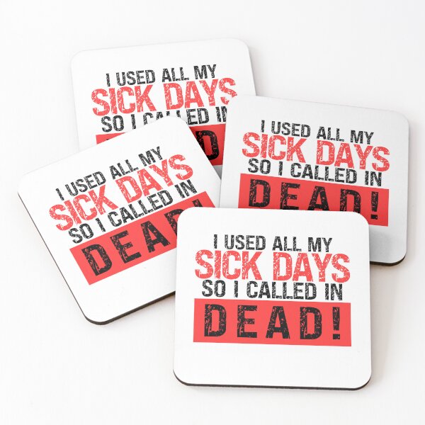 Item preview, I used up all my sick days, so I called in dead! designed and sold by PRINYOS.