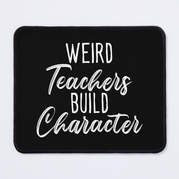 Item preview, Funny Sayings Weird Teachers Build Character Teachers designed and sold by ambaart.