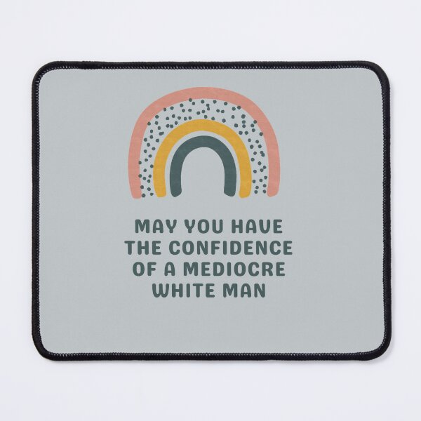 Item preview, May You Have The Confidence Of A Mediocre White Man designed and sold by Jahmirperrin.