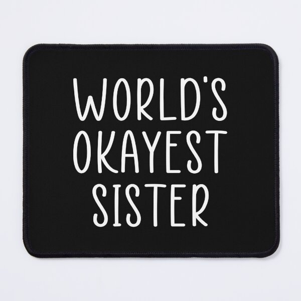 Item preview, Worlds okayest sister  designed and sold by Ashtreemeadow.