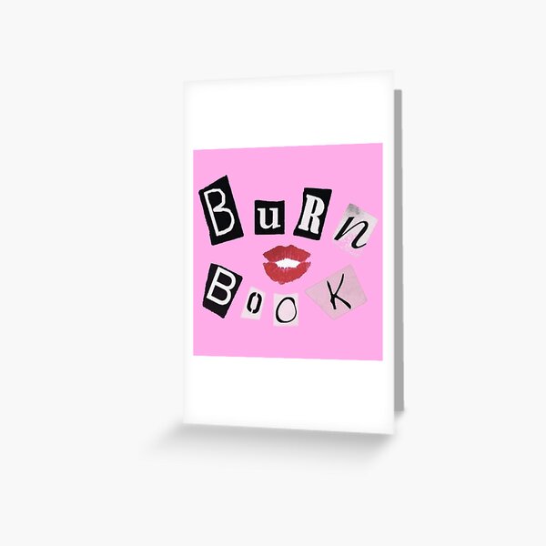 The Burn book. - Mean girls. Greeting Card for Sale by Duckiechan