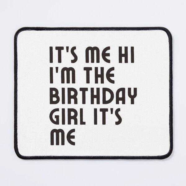 Item preview, It’s Me Hi I’m The Birthday Girl It’s Me designed and sold by ZIZZO 22.