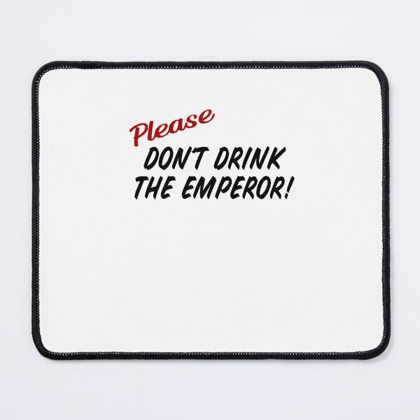 Item preview, Please Don_t Drink the Emperor!  designed and sold by BeauKautzer.