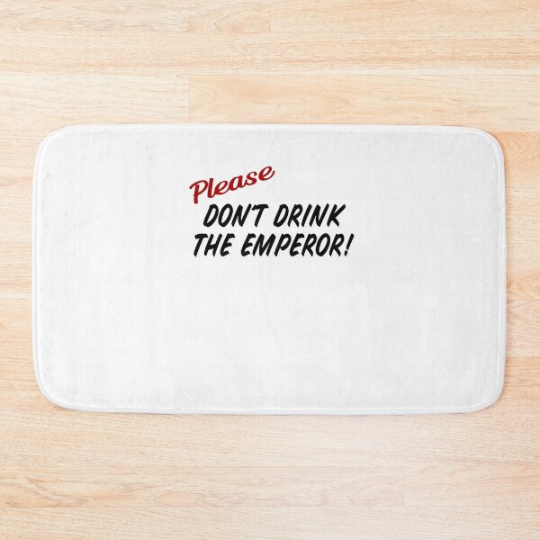 Item preview, Please Don_t Drink the Emperor!  designed and sold by BeauKautzer.