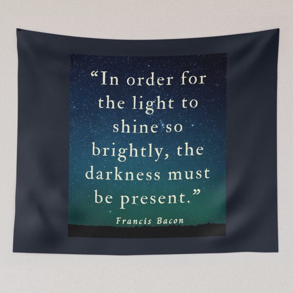 Item preview, Copy of Francis Bacon quote: “In order for the light to shine so brightly, the darkness must be present.” designed and sold by artbleed.