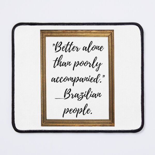 Item preview, Better alone than poorly accompanied. designed and sold by RicartOliveira.