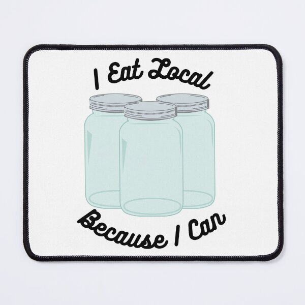Item preview, I Eat Local Because I Can Food Preserving Canning Design designed and sold by Anthony Ryan Parrish.