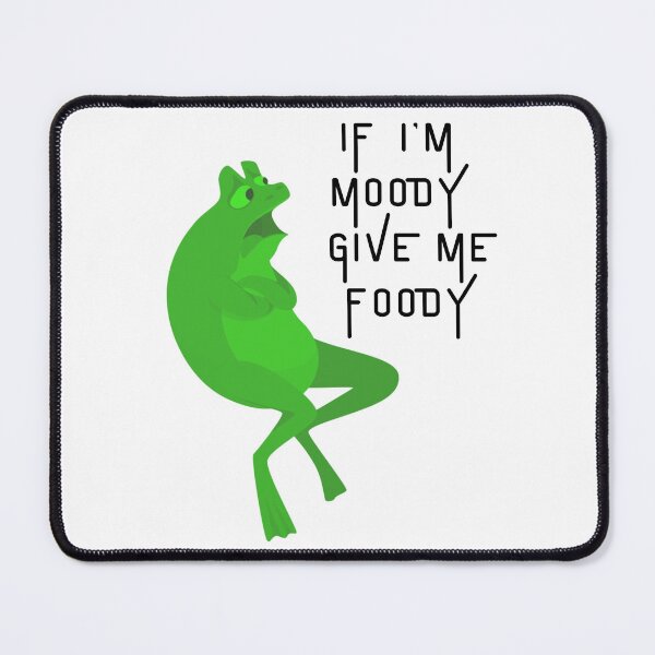 Item preview, if i'm moody give me foody fun frog designed and sold by KAYDEE01212 ✨.