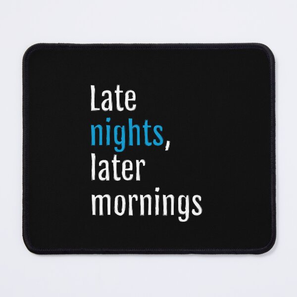 Item preview, Late nights, later mornings (Black Edition) designed and sold by QuotopiaThreads.