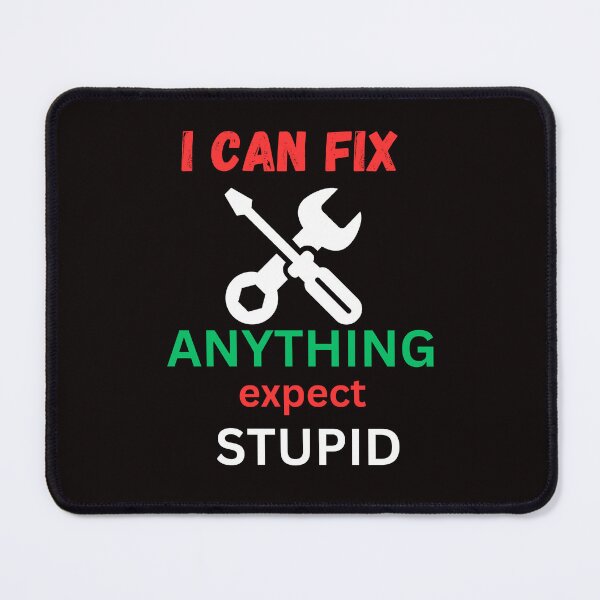 Item preview, i can fix anything expect stupid classic t shirt designed and sold by sangram9337.