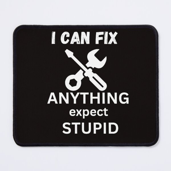 Item preview, i can fix anything expect  stupid classic t shirt designed and sold by sangram9337.