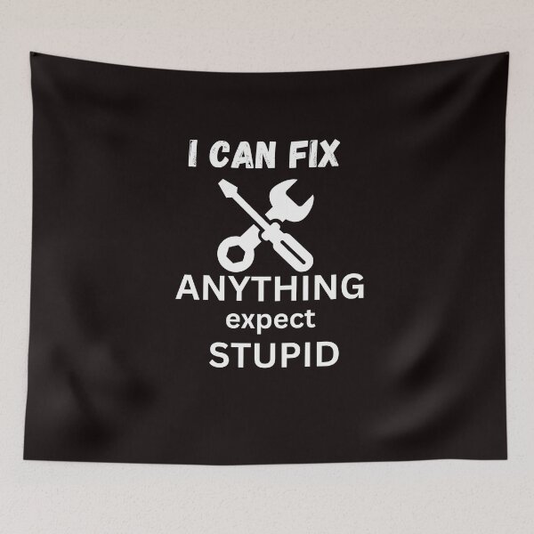 Item preview, i can fix anything expect  stupid classic t shirt designed and sold by sangram9337.