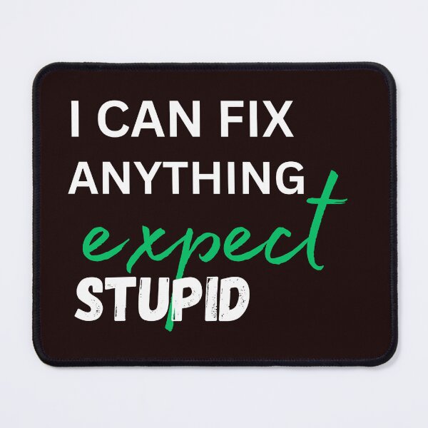 Item preview, i can fix anything expect stupid classic t shirt designed and sold by sangram9337.
