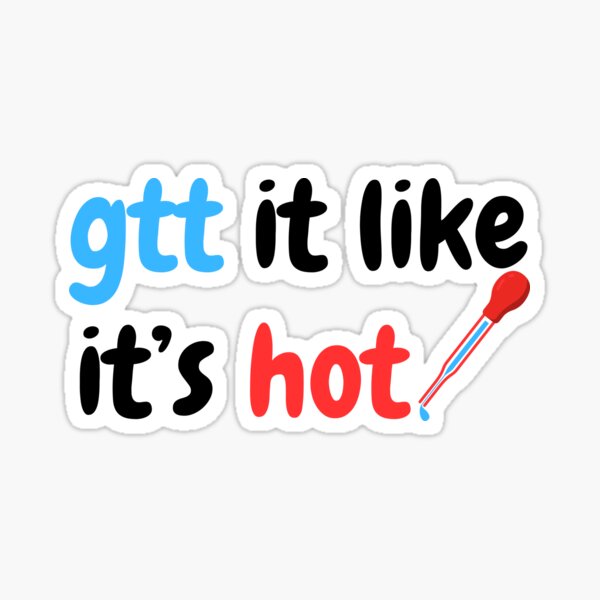 Gtt It Like It's Hot Funny Sticker Nurses & Doctors Sticker for