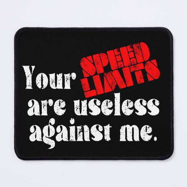 Item preview, Your Speed Limits Are Useless Against Me Funny designed and sold by tronictees.
