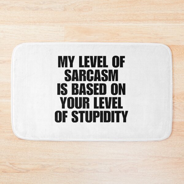 Item preview, My Level Of Sarcasm Is Based On Your Level Of Stupidity designed and sold by FarisyStore.