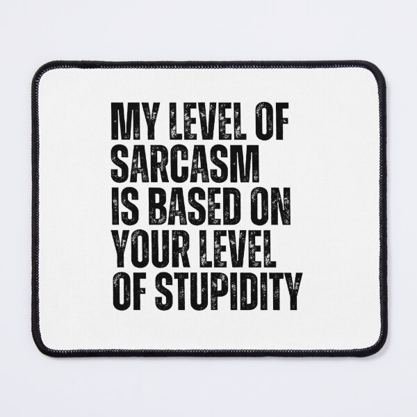 Item preview, My Level Of Sarcasm Is Based On Your Level Of Stupidity designed and sold by FarisyStore.