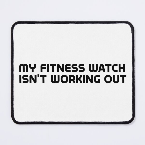 Item preview, My fitness watch isn't working out designed and sold by RickPostCo.