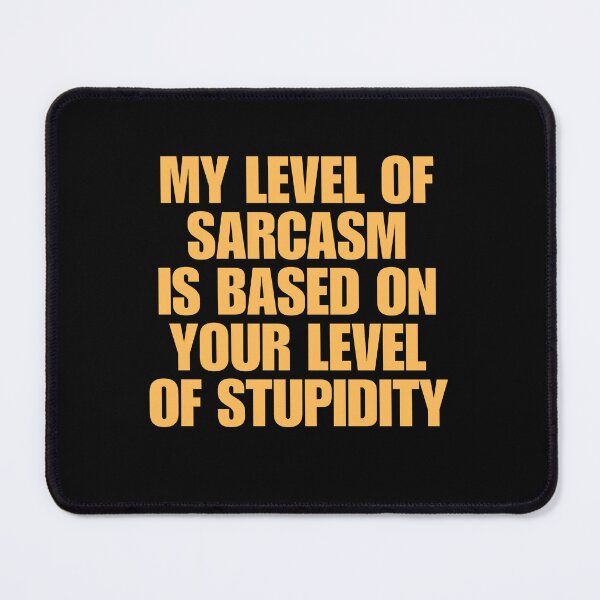 Item preview, My Level Of Sarcasm Is Based On Your Level Of Stupidity designed and sold by FarisyStore.