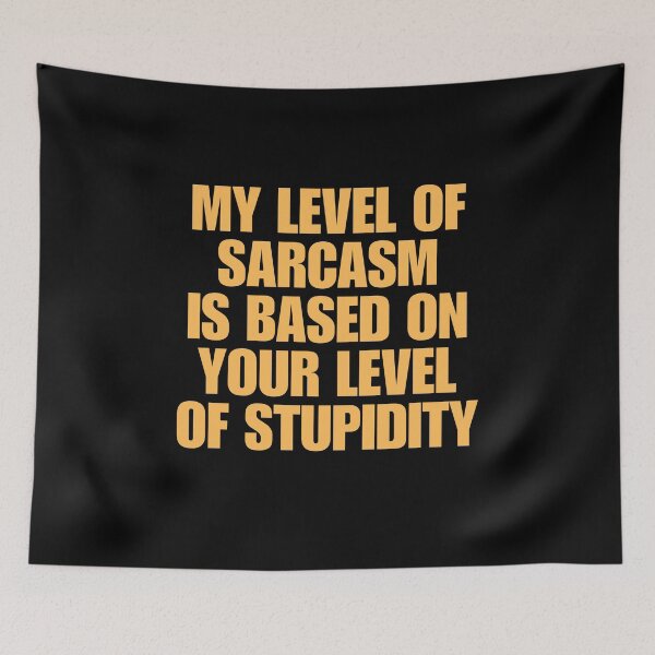 Item preview, My Level Of Sarcasm Is Based On Your Level Of Stupidity designed and sold by FarisyStore.