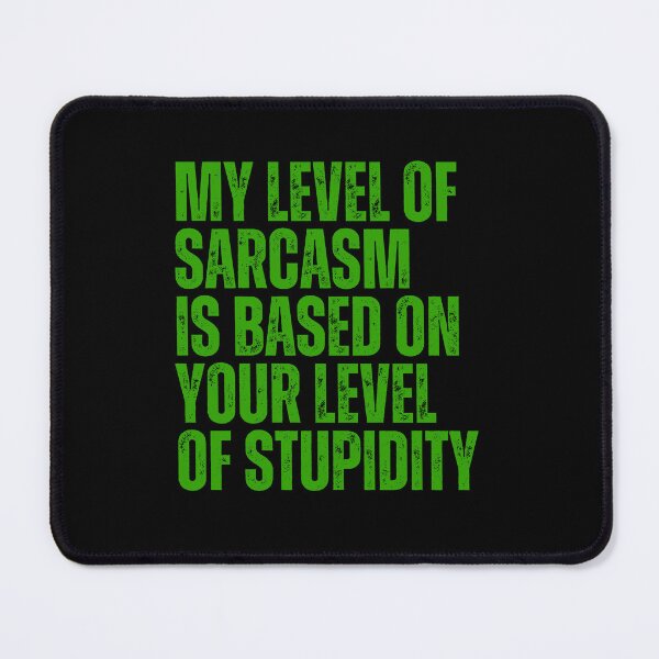 Item preview, My Level Of Sarcasm Is Based On Your Level Of Stupidity designed and sold by FarisyStore.