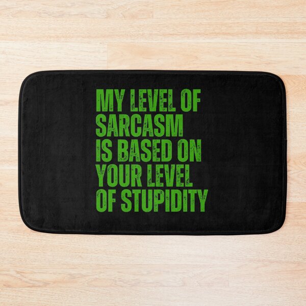 Item preview, My Level Of Sarcasm Is Based On Your Level Of Stupidity designed and sold by FarisyStore.