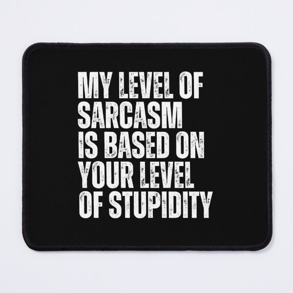 Item preview, My Level Of Sarcasm Is Based On Your Level Of Stupidity designed and sold by FarisyStore.