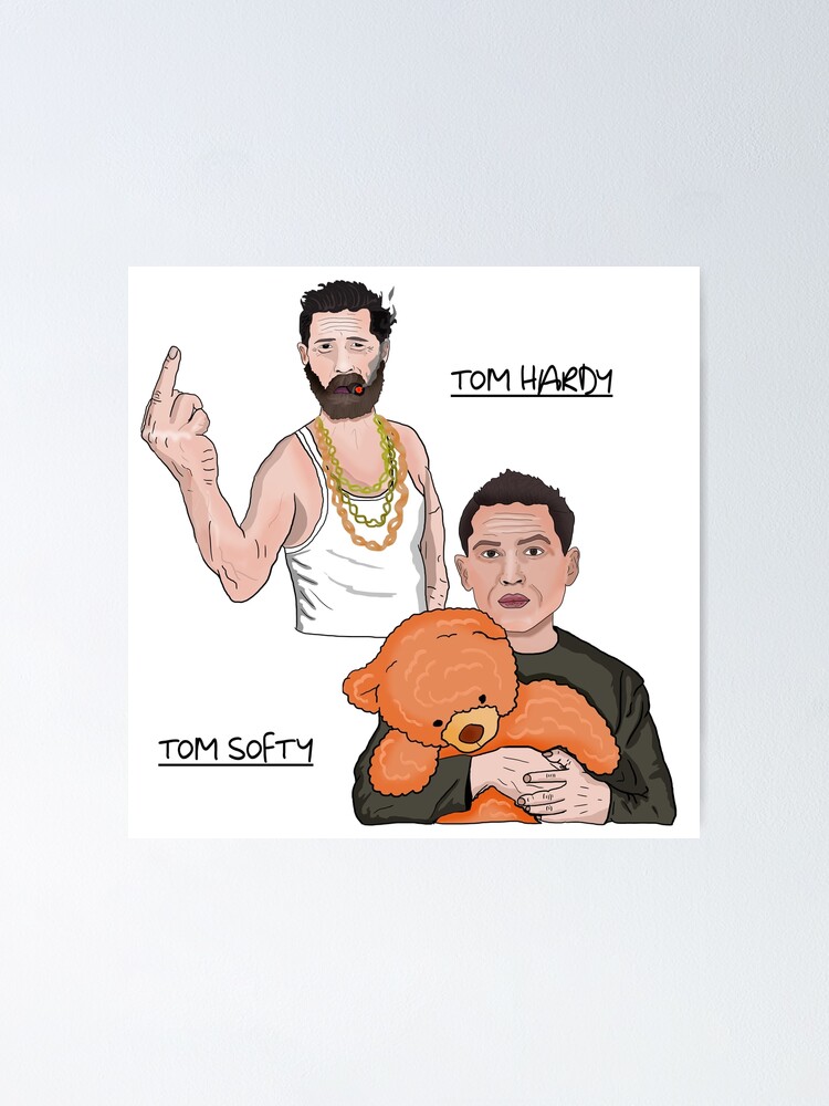 "Tom Hardy Tom Softy" Poster for Sale by Barnyardy Redbubble