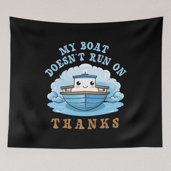 Item preview, My Boat Doesn't Run On Thanks designed and sold by Chmielayka.