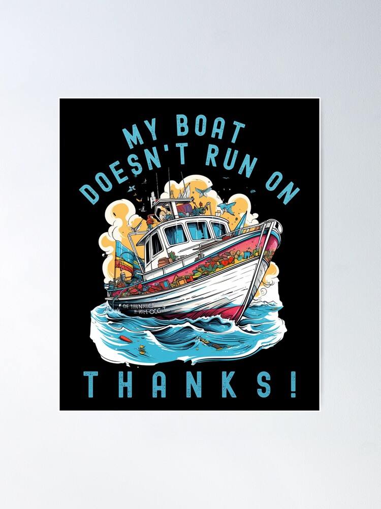  My Boat Doesn't Run On Thanks Funny Motorboating Quote