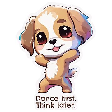 Artwork thumbnail, Dancing Puppy "Dance first. Think later." by Fluffy Butt
