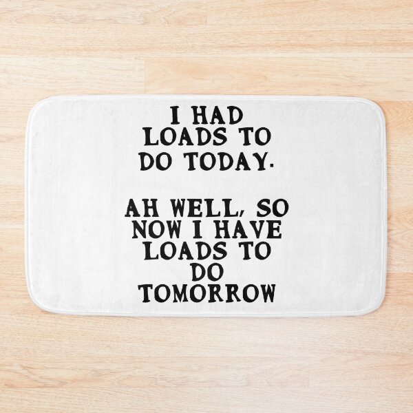 Item preview, I had loads to do today. So now I have loads to do tomorrow designed and sold by Gevover.
