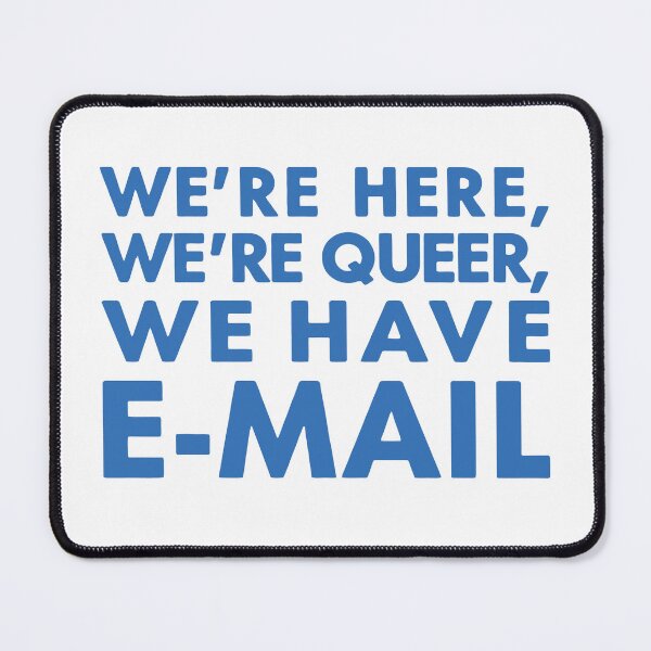 Item preview, WE'RE HERE, WE'RE QUEER, WE HAVE E-MAIL designed and sold by TrendyTweets.