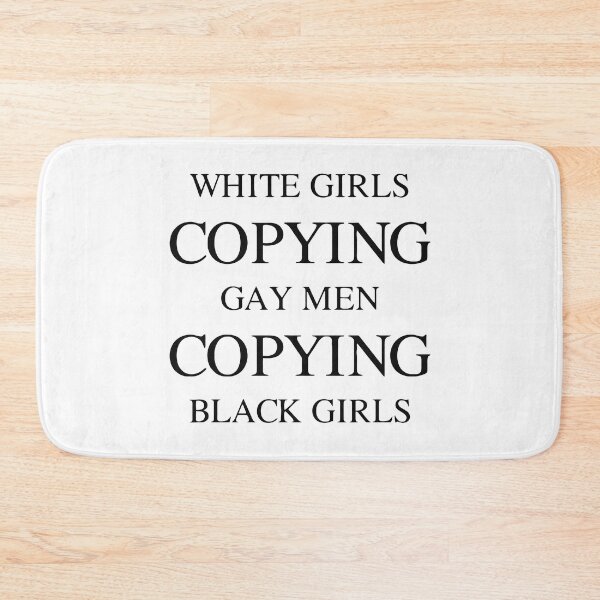 Item preview, WHITE GIRLS COPYING GAY MEN COPYING BLACK GIRLS designed and sold by TrendyTweets.