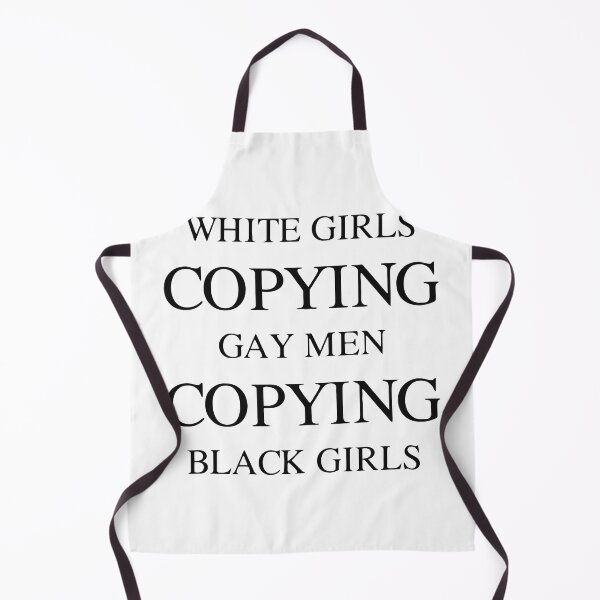 Item preview, WHITE GIRLS COPYING GAY MEN COPYING BLACK GIRLS designed and sold by TrendyTweets.