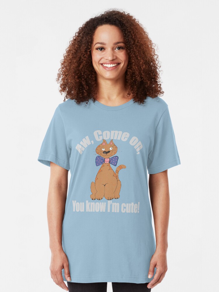 Alternate view of Aw, Come on. You Know I'm Cute Tee/Hoodie Slim Fit T-Shirt