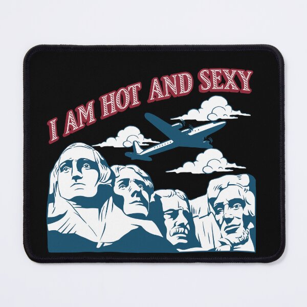 Item preview, I am Hot and Sexy Mount Rushmore designed and sold by TheUSAFantasy.