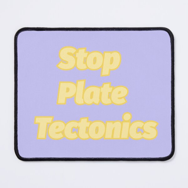 Item preview, Stop Plate Tectonics designed and sold by PeachMillk.