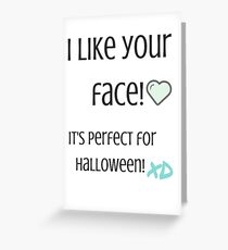 I Like Your Face! Greeting Card
