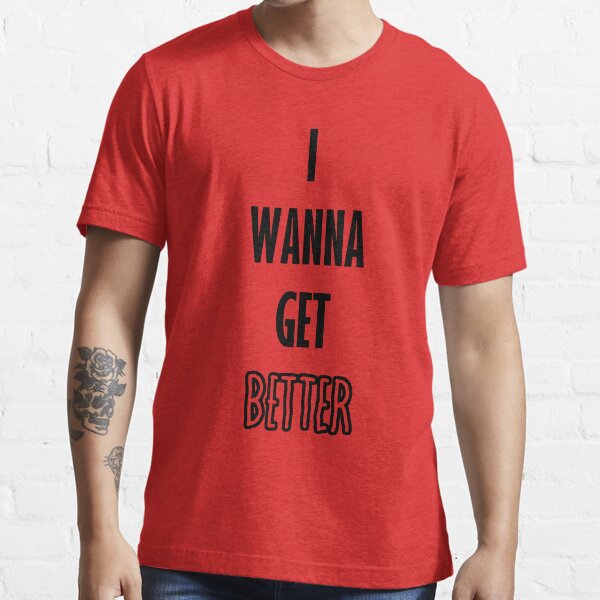 "Bleachers I Wanna Get Better" Tshirt by schlaacka Redbubble