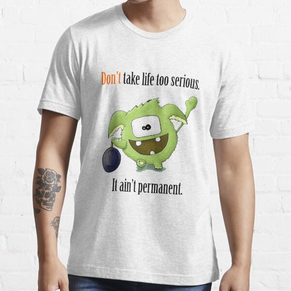Don't Take Life Too Serious - It Ain't Permanent Essential T-Shirt
